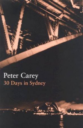 30 Days In Sydney by Peter Carey