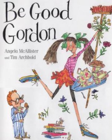 Be Good Gordon by Angela McAllister & Tim Archbold