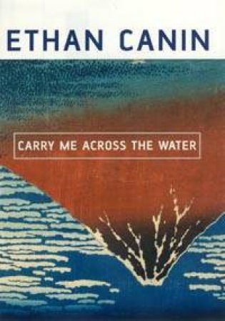 Carry Me Across The Water by Canin Ethan