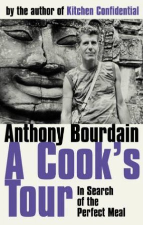 A Cook's Tour: In Search Of The Perfect Meal by Anthony Bourdain