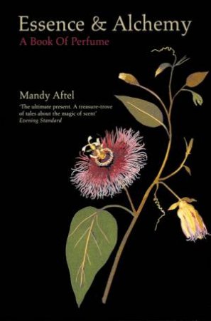 Essence & Alchemy: A Book Of Perfume by Mandy Aftel