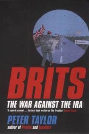 Brits: The War Against The IRA by Peter Taylor