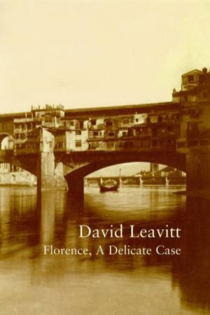 Florence, A Delicate Case by David Leavitt