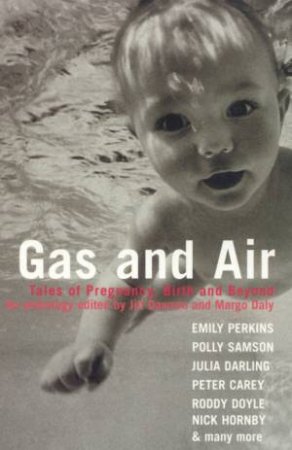 Gas And Air: Tales Of Pregnancy, Birth And Beyond: An Anthology by Jill Dawson & Margo Daly