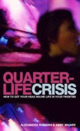 Quarterlife Crisis by Alexandra Robbins & Abby Wilner