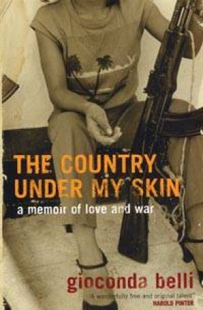 The Country Under My Skin: A Memoir Of Love And War by Gioconda Belli