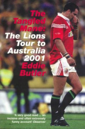 The Tangled Mane: The Lions Tour Of Australia 2001 by Eddie Butler