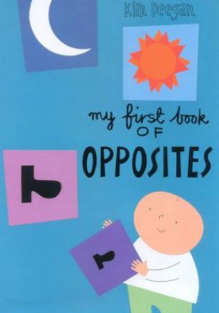 My First Book Of Opposites by Kim Deegan