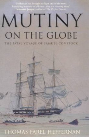 Mutiny On The Globe: The Fatal Voyage Of Samuel Comstock by Heffernan Thomas Farel