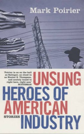 Unsung Heroes Of American Industry by Mark Poirier