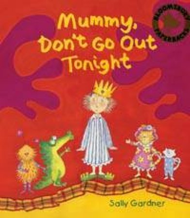 Mummy, Don't Go Out Tonight by Sally Gardner