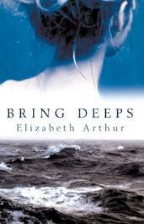 Bring Deeps by Elizabeth Arthur