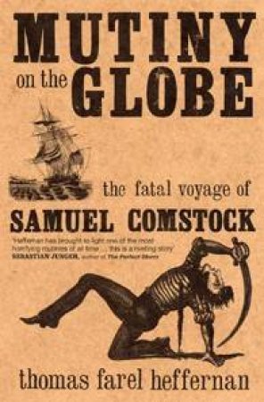 Mutiny On The Globe: The Fatal Voyage Of Samuel Comstock by Thomas Farel Heffernan