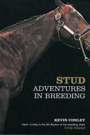 Stud: Adventures In Breeding by Kevin Conley