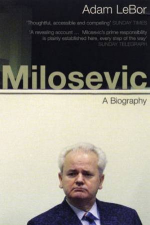 Milosevic: A Biography by Adam Lebor