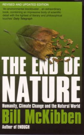 The End Of Nature: Humanity, Climate Change And The Natural World by Bill McKibben