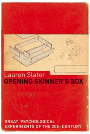 Opening Skinner's Box: Great Psychological Experiments Of The 20th Century by Lauren Slater