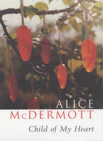 Child Of My Heart by Alice McDermott