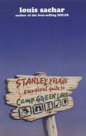 Stanley Yelnats' Camp Green Lake Survival Guide by Louis Sachar