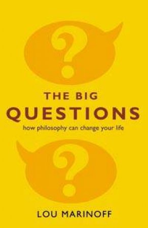 The Big Questions: How Philosophy Can Change Your Life by Lou Marinoff