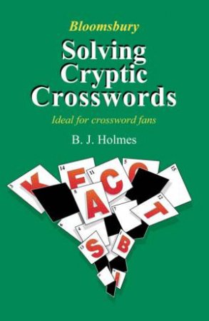 Bloomsbury's Solving Cryptic Crosswords by B J Holmes