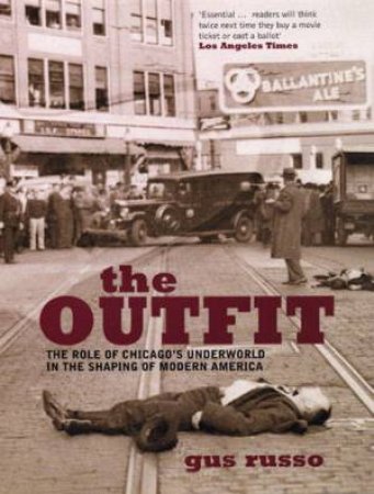 The Outfit: The Role Of Chicago's Underworld In The Shaping Of Modern America by Gus Russo