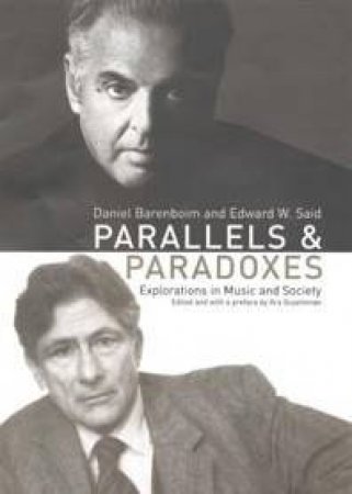 Parallels And Paradoxes: Explorations In Music And Society by Daniel Barenboim & Edward W Said