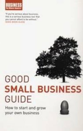 Good Small Business Guide: How To Start And Grow Your Own Business by Kathy Rooney