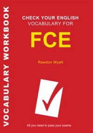 Check Your English Vocabulary For FCE Vocabulary Workbook by Rawdon Wyatt