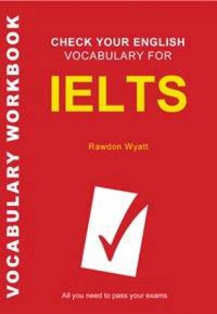 Check Your English Vocabulary For IELTS Vocabulary Workbook by Rawdon Wyatt