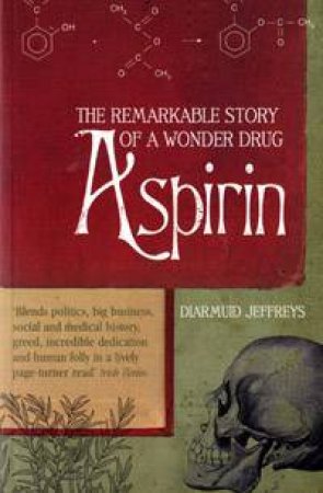 Aspirin: The Remarkable Story of A Wonder Drug by Diarmuid Jeffreys