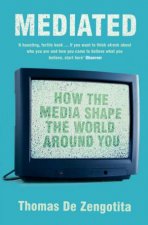 Mediated How The Media Shape The World Around You