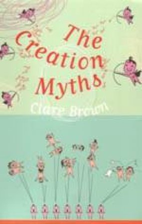 The Creation Myths by Clare Brown