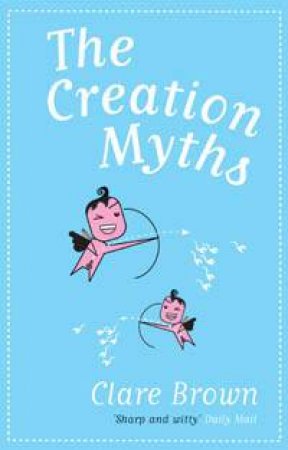 The Creation Myths by Clare Brown