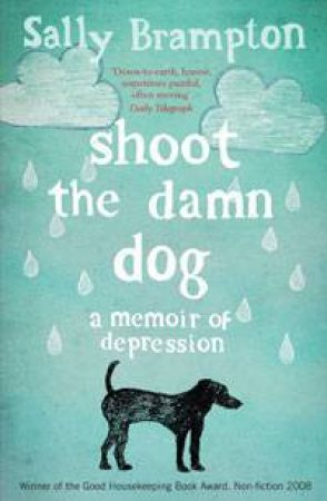 Shoot the Damn Dog: A memoir of depression by Sally Brampton