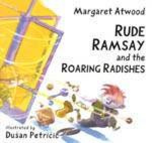 Rude Ramsay And The Roaring Radishes by Margaret Atwood