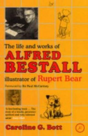 The Life And Works of Alfred Bestall: Illustrator Of Rupert Bear by Caroline Bott