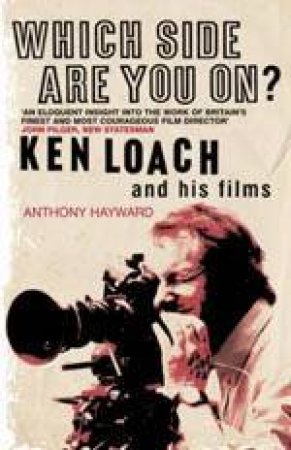 Ken Loach: Which Side Are You On? by Anthony Hayward