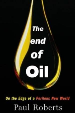 The End Of Oil by Paul Roberts