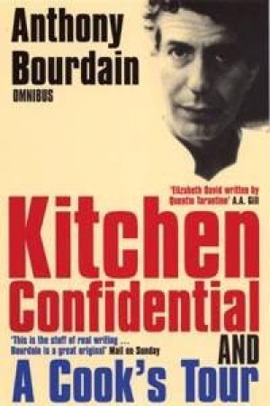 Anthony Bourdain Omnibus: Kitchen Confidential And A Cook's Tour by Anthony Bourdain