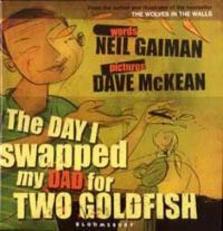 The Day I Swapped My Dad For 2 Goldfish by Neil Gaiman