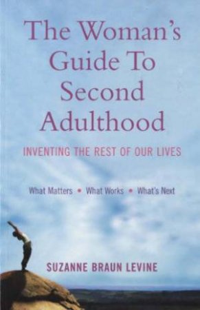 The Woman's Guide To Second Adulthood by Suzanne Braun Levine