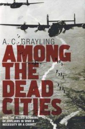 Among The Dead Cities by A C Grayling