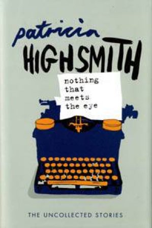 Nothing That Meets the Eye by Patricia Highsmith