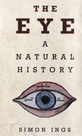 The Eye: A Natural History by Simon Ings