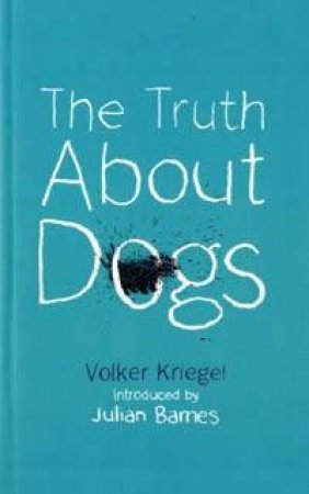 The Truth About Dogs by Volker Kriegel