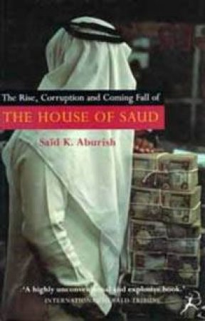 The House Of Saud by Said Aburish