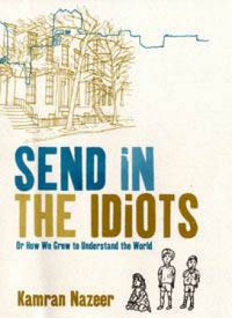 Send In The Idiots: Or How We Grew To Understand The World by Kamran Nazeer