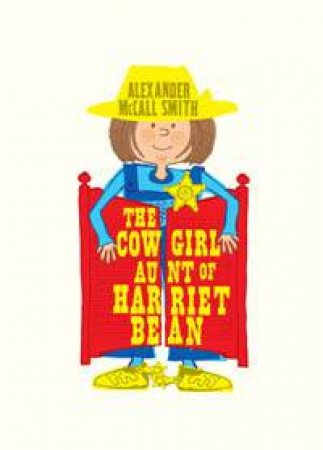 The Cowgirl Aunt Of Harriet Bean by Alexander McCall Smith