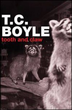 Tooth And Claw by T C Boyle